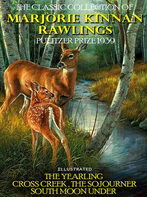 cover image of The Classic Collection of Marjorie Kinnan Rawlings. Pulitzer Prize 1939. Illustrated